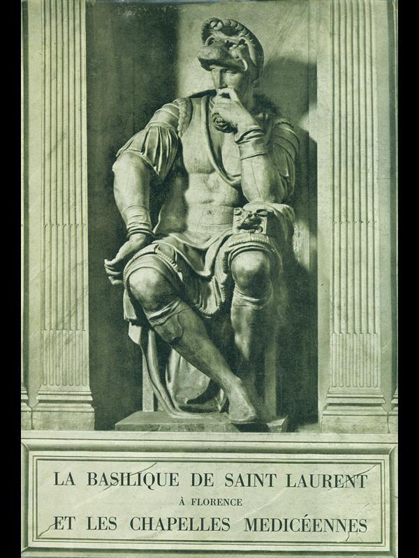 La basilique de Saint Laurent a Florence et les chapelles mediceennes