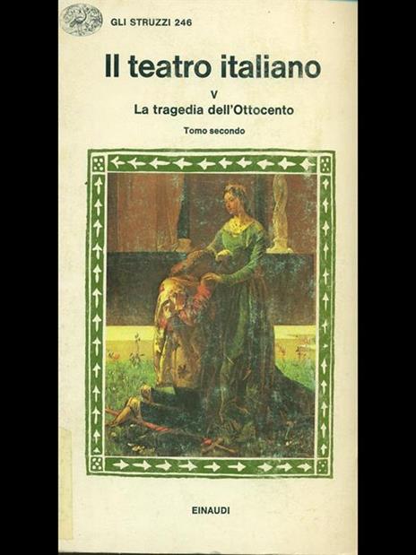 Il teatro italiano. La tragedia dell'Ottocento tomo II - Emilio Faccioli - copertina