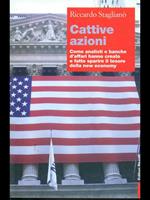 Cattive azioni. Come analisti e banche d'affari hanno creato e fatto sparire il tesoro della new economy