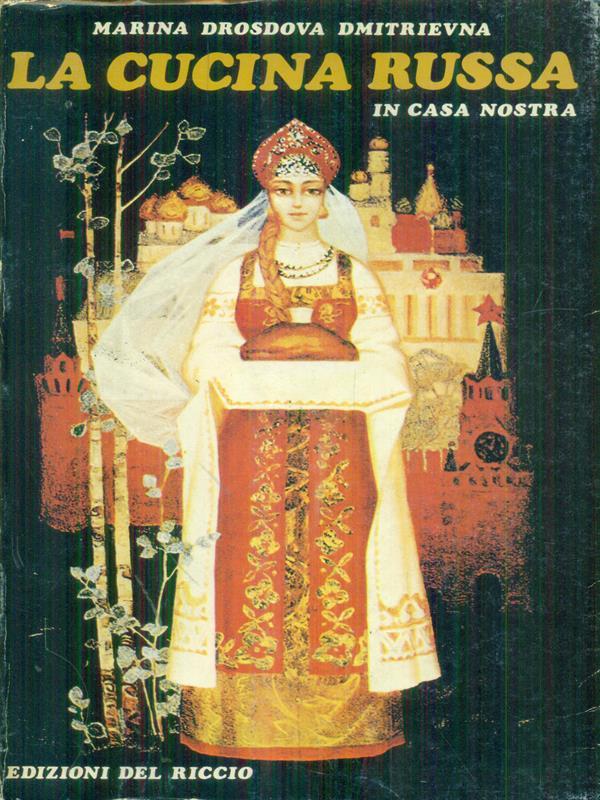 La cucina russa in casa nostra di: Marina Drosdova Dmitrievna
