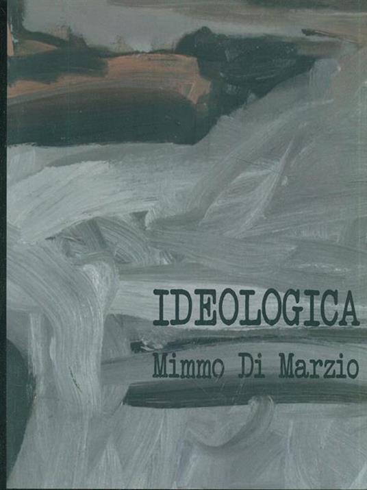 Ideologica. Prima edizione. Copia autografata - Mimmo Di Marzio - copertina