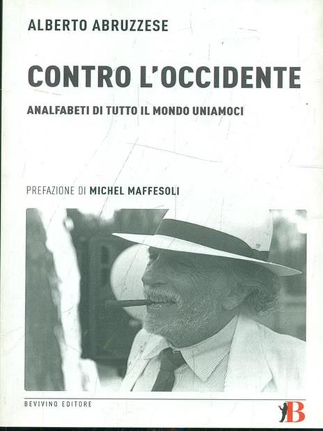 Contro l'Occidente. Analfabeti di tutto il mondo uniamoci - Alberto Abruzzese - 5