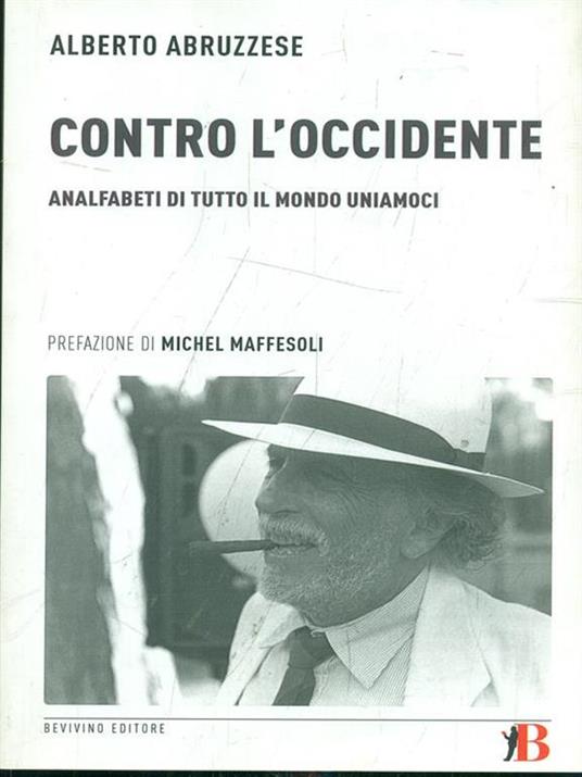 Contro l'Occidente. Analfabeti di tutto il mondo uniamoci - Alberto Abruzzese - copertina