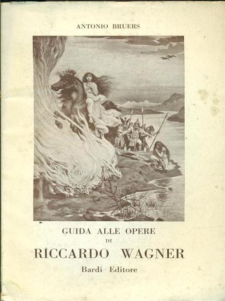 Guida alle opere di Riccardo Wagner - Antonio Bruers - 2