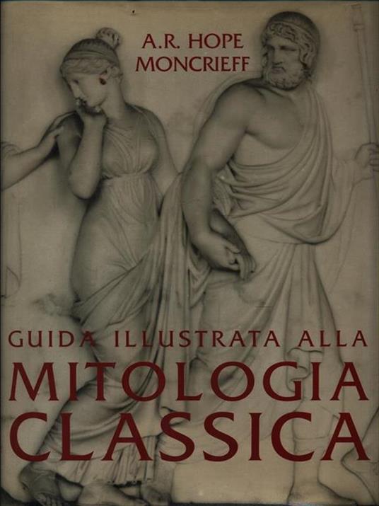 Guida illustrata alla mitologia classica - A.R. Hope Moncrieff - 2
