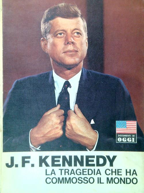 J. F. Kennedy. La tragedia che ha commosso il mondo