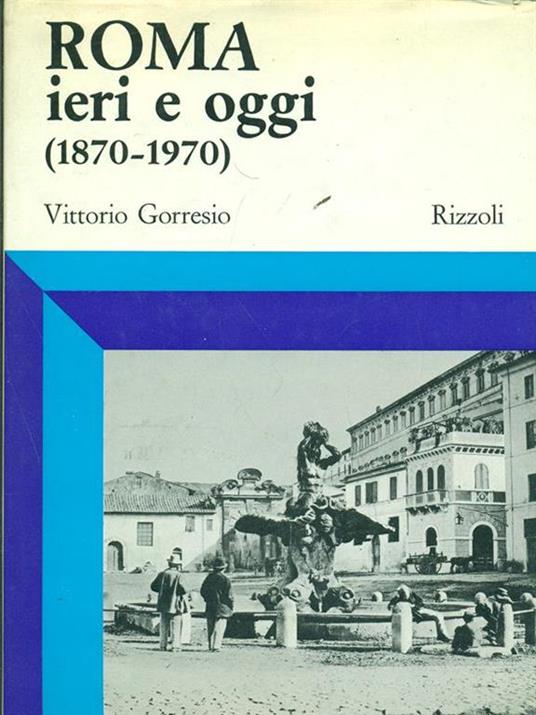 Roma ieri e oggi (1870-1970) - Vittorio Gorresio - copertina