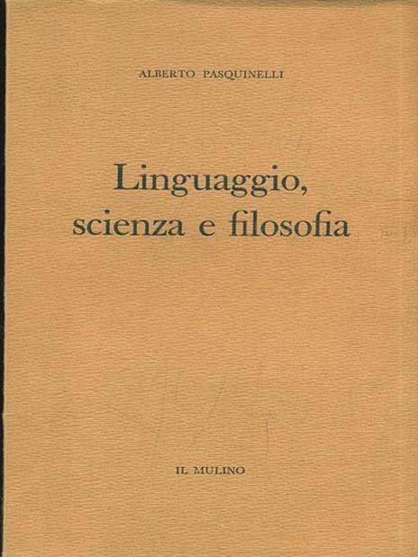 Linguaggio scienza e filosofia - Alberto Pasquinelli - 2