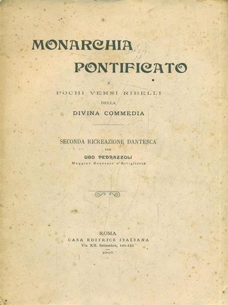 Monarchia pontificato e pochi versi ribellidella Divina Commedia - Ugo Pedrazzoli - 2