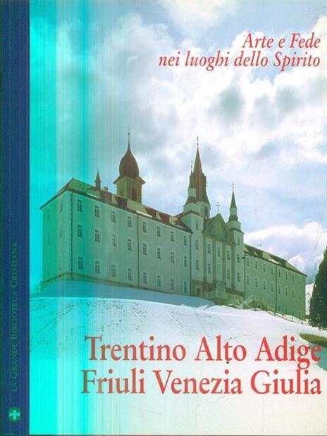 Trentino Alto Adige-Friuli Venezia Giulia-Arte e fede nei luoghi dello spirito n. 4 - 7