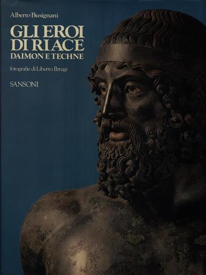Gli eroi di Riace. Daimon e Techne - Alberto Busignani - copertina