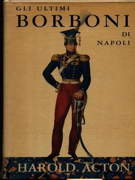 Gli ultimi Borboni di Napoli - Harold Acton - 2