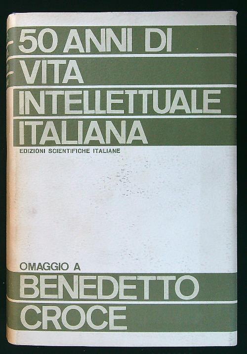 Cinquanta anni di vita intellettuale italiana. Vol. I-II
