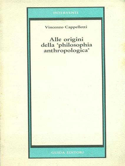 Alle origini della philosophia anthropologica - Vincenzo Cappelletti - copertina