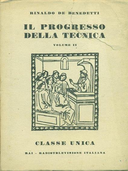 Il progresso della tecnica. Vol. II - Rinaldo De Benedetti - copertina