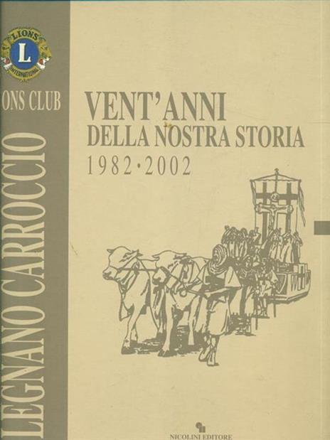 Vent'anni della nostra storia 1982-2002 Legnano Carroccio - Martino Crespi,Camillo Tenconi - 5