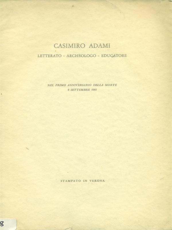 Casmiro Adami. Letterato. Archeologo. Educatore