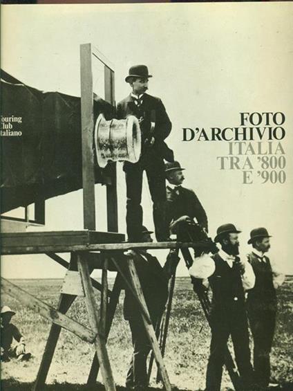 Foto d'archivio Italia tra '800 e '900 - F. Ceccopieri,G. Manzutto,M. Raffaella - copertina