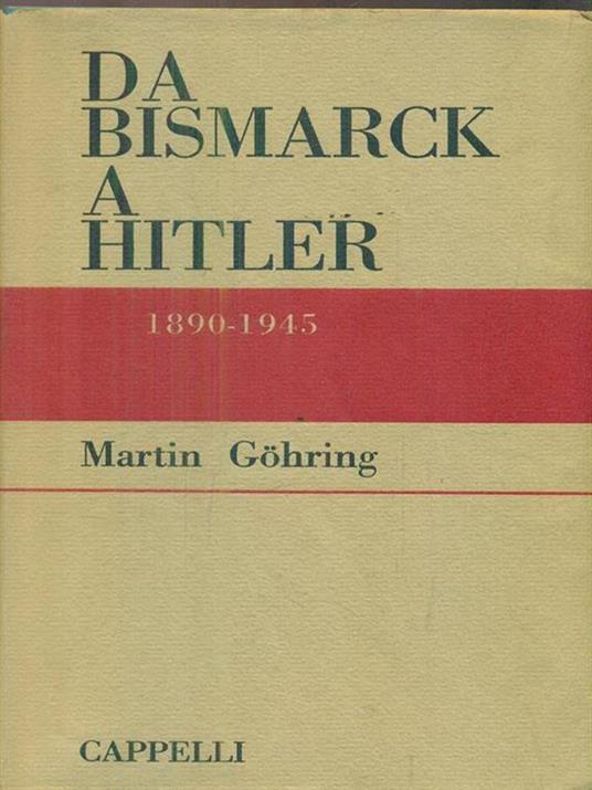 Da Bismarck a Hitler. 1890-1945 - Martin Gohring - copertina