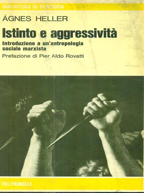 Istinto e aggressività. Introduzione a una antropologia sociale marxista - Ágnes Heller - 2