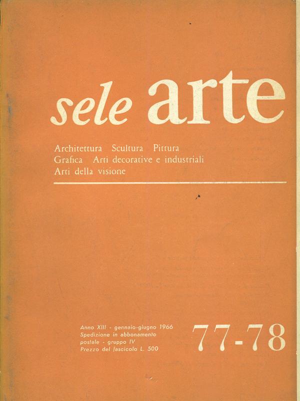 Sele Arte anno XIII. Numero 77-78/ gennaio-giugno 1966