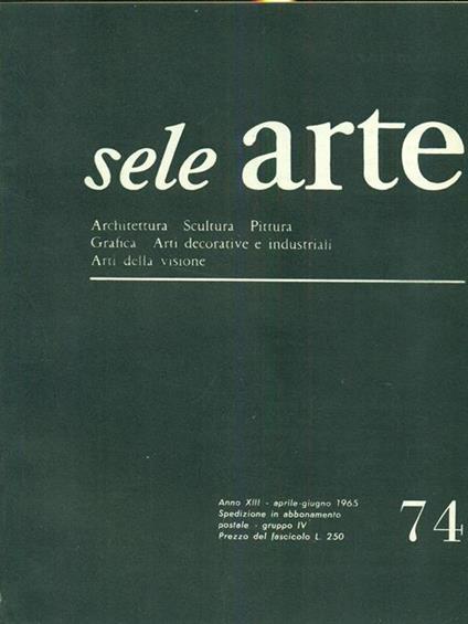Sele arte anno XIII. Numero 74/ aprile -giugno 1965 - copertina