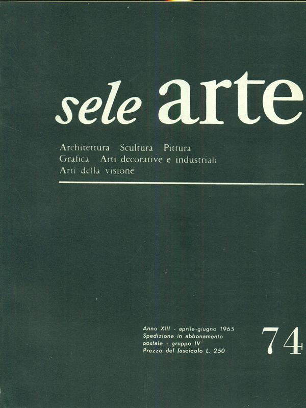 Sele arte anno XIII. Numero 74/ aprile -giugno 1965