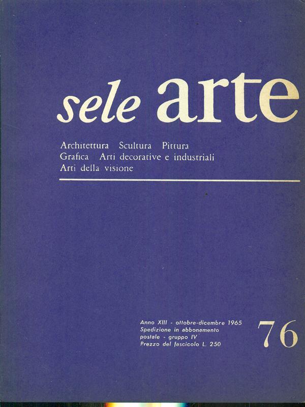 Sele arte anno XIII. Numero 76/ ottobre-dicembre 1965