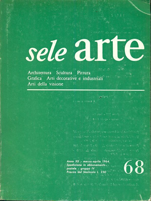 Sele arte anno XII. Numero 68 / marzo-aprile 1964
