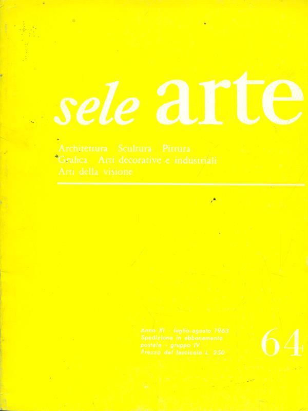 Sele Arte anno XI. Numero 64/ luglio-agosto 1963
