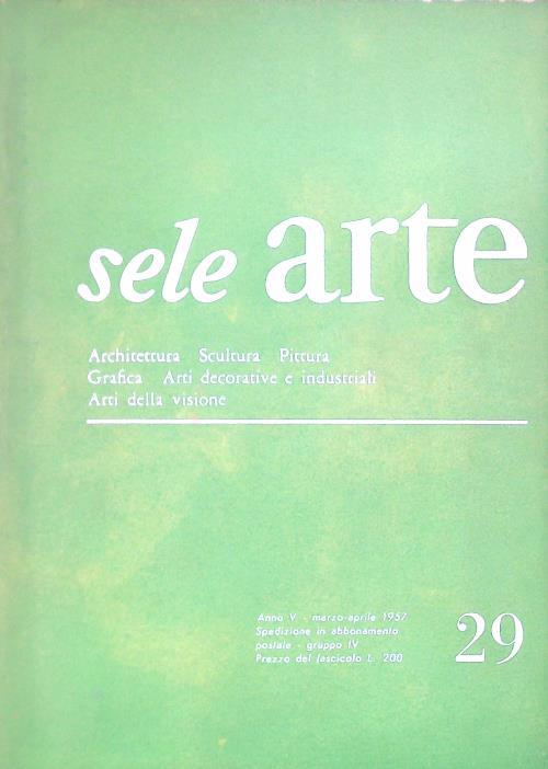 Sele arte anno V. Numero 29/ marzo-aprile 1957