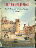 Il vecchio per il nuovo-Contributi alla storia d'Italia 1870-1970