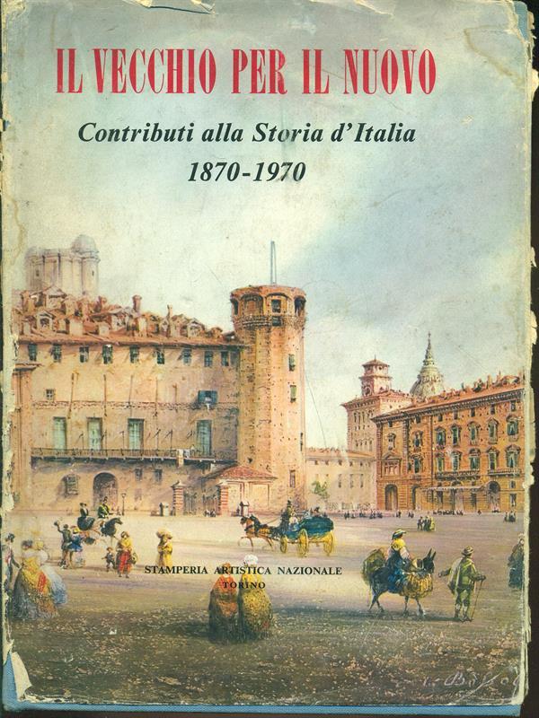 Il vecchio per il nuovo-Contributi alla storia d'Italia 1870-1970