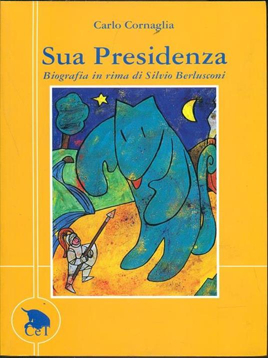 Sua Presidenza. Biografia in rima di Silvio Berlusconi - Carlo Cornaglia - 8