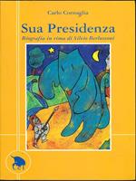 Sua Presidenza. Biografia in rima di Silvio Berlusconi