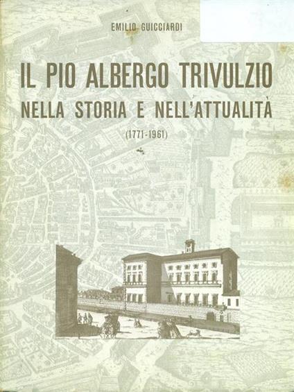 Il Pio Albergo Trivulzio nella storia e nell'attualità - Emilio Guicciardi - copertina