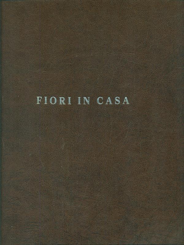 Fiori in casa Vol. 1