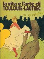La vita e l'arte di Toulouse-Lautrec