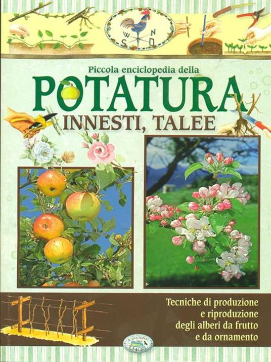 Piccola enciclopedia della potatura. Innesti,Talee - 5