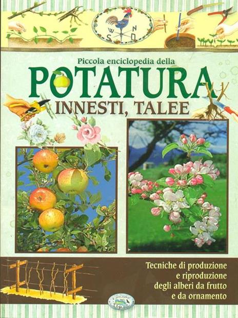 Piccola enciclopedia della potatura. Innesti,Talee - 3