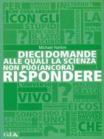 Dieci domande alle quali la scienza non può (ancora) rispondere