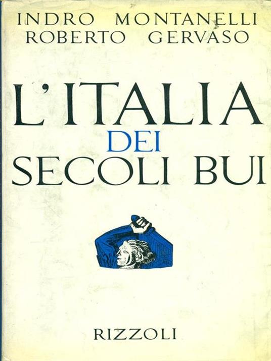 L' Italia dei secoli bui - Indro Montanelli,Roberto Gervaso - copertina
