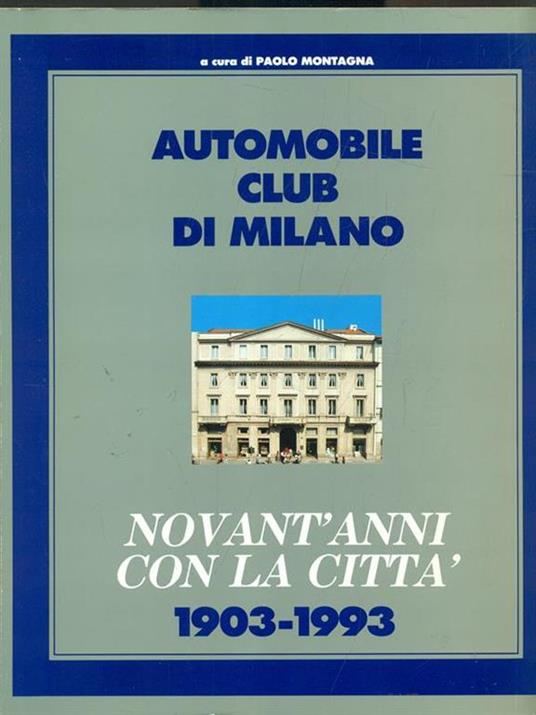 Automobile Club di Milano-Novant'anni con la città 1903-1993 - Paolo Montagna - copertina