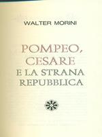 Storia moderna di Roma Antica: Pompeo, Cesare e la strana Repubblica