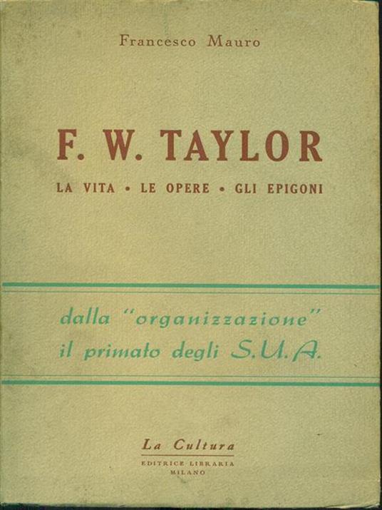 F. W. Taylor la vita le opere gli epigoni - Francesco Mauro - copertina