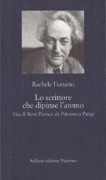 Lo scrittore che dipinse l'atomo. Vita di René Paresce da Palermo a Parigi