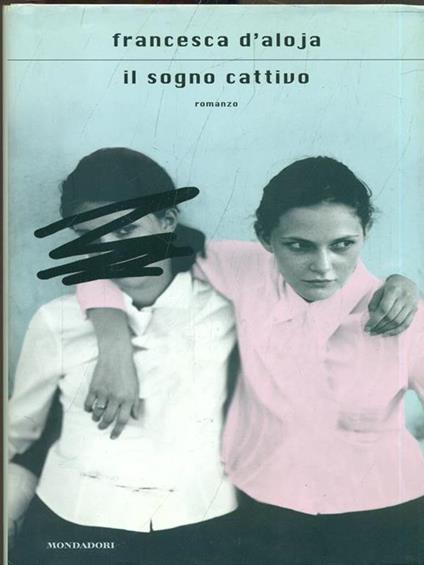Il sogno cattivo - Francesca D'Aloja - copertina