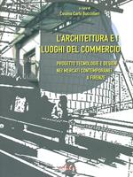 L' architettura e i luoghi del commercio. Progetto e tecnologia nei mercati contemporanei di Firenze