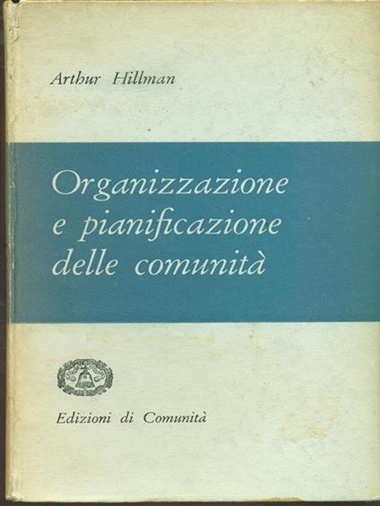 Organizzazione e pianificazione delle comunità - Arthur Hillman - copertina