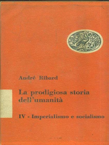 La prodigiosa storia dell'umanità. Imperialismo e socialismo - André Ribard - copertina